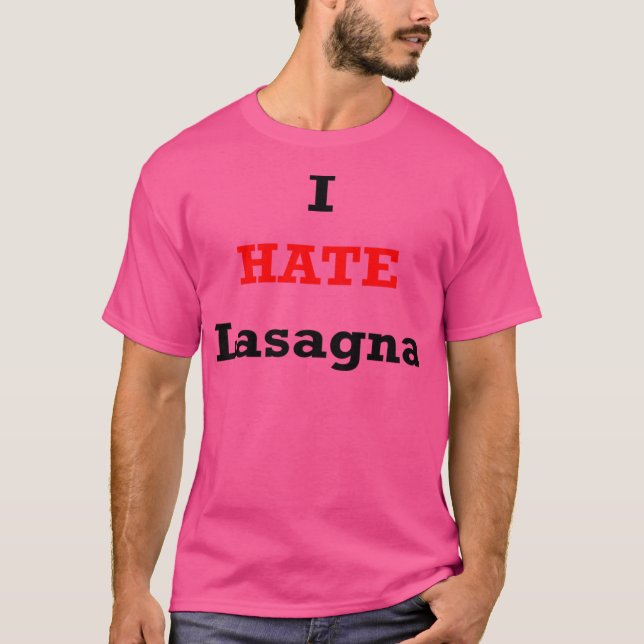 I Hate Lasagna T-Shirt (Vorderseite)