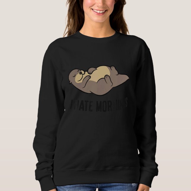 I Hate Mornings Sleeping Otter Sweatshirt (Vorderseite)