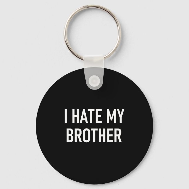 I Hate My Brother, Funny, Jokes, Sarcastic  Schlüsselanhänger (Vorderseite)