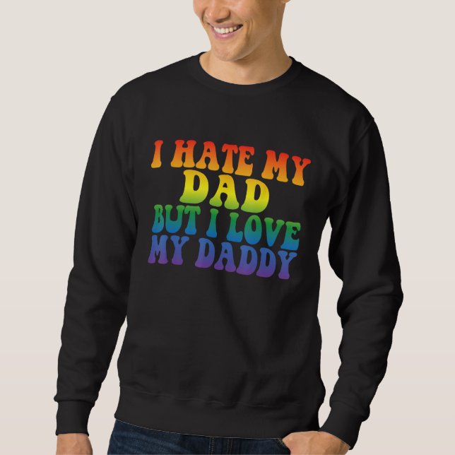 I Hate My Dad But I Love My Daddy Gay Couple LGBT  Sweatshirt (Vorderseite)