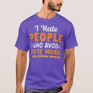 I Hate People Who Avoid Flute Music Player Flutist T-Shirt