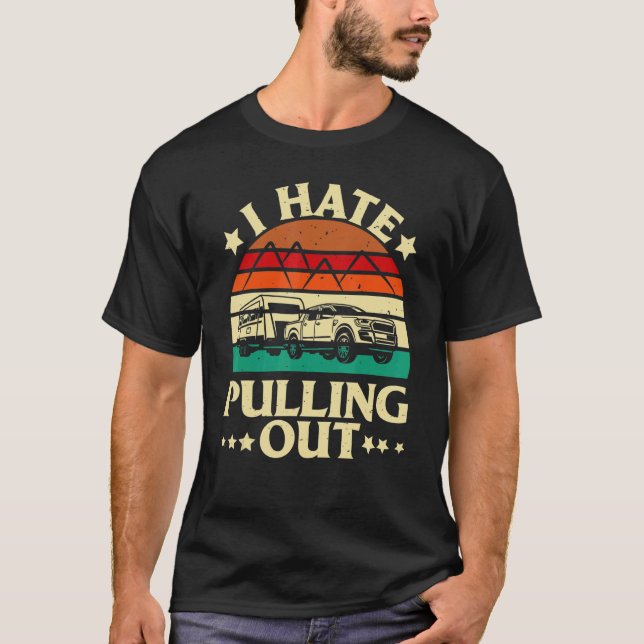I Hate Pulling Out  Camping Trailer Retro Travel T-Shirt (Vorderseite)