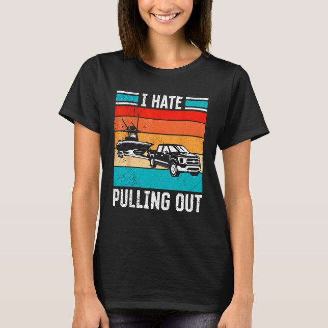 I Hate Pulling Out Captain Maritime Ship Boat For  T-Shirt (Vorderseite)