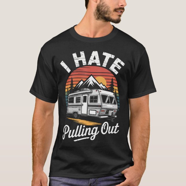 I Hate Pulling Out Funny Camper Rv Camping Trailer T-Shirt (Vorderseite)