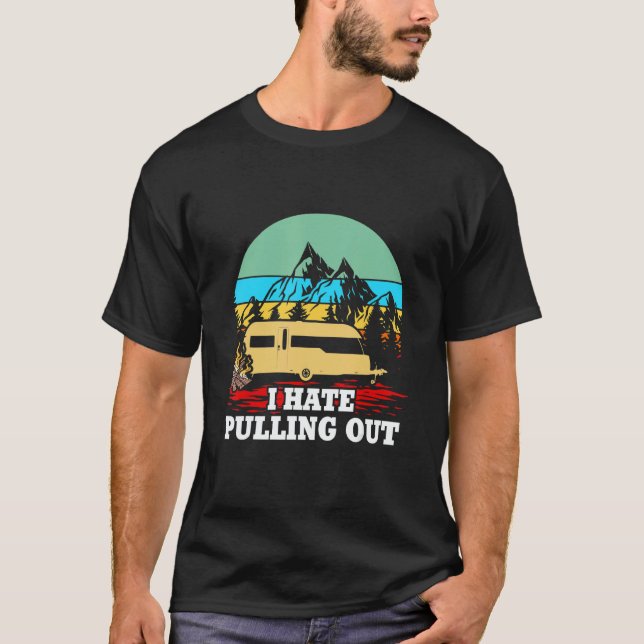 I Hate Pulling Out Outdoor Camping T-Shirt (Vorderseite)