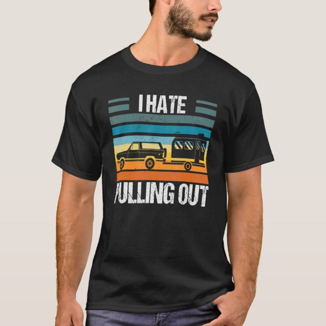 I Hate Pulling Out Tshirt Funny Camping Trailer Re (Devant)