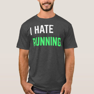 I Hate Running Funny Running s Eercise Workout  T-Shirt