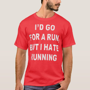 I Hate Running Sarcastic Funny Workout Sayings Gym T-Shirt