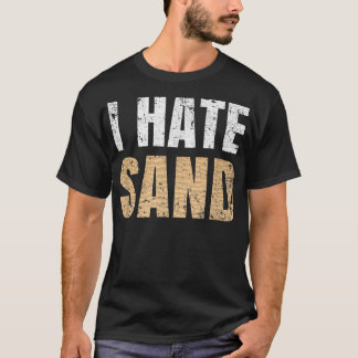I Hate Sand T-Shirt