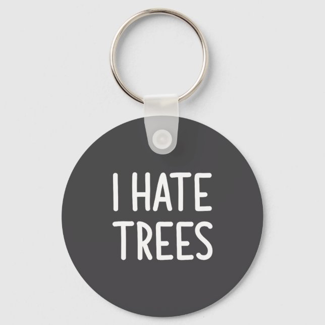 I Hate Trees, Funny, Joke, Sarcastic, Family  Schlüsselanhänger (Vorderseite)