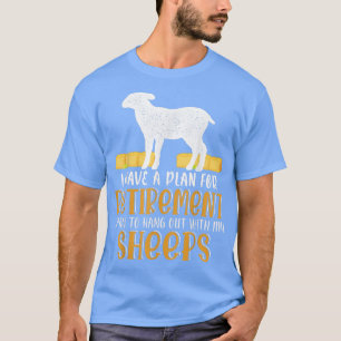 I HAVE A Plan for Retirement Hang Out With My Shee T-Shirt