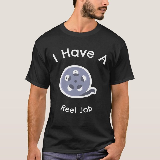 I Have A Reel Job T-Shirt (Vorderseite)