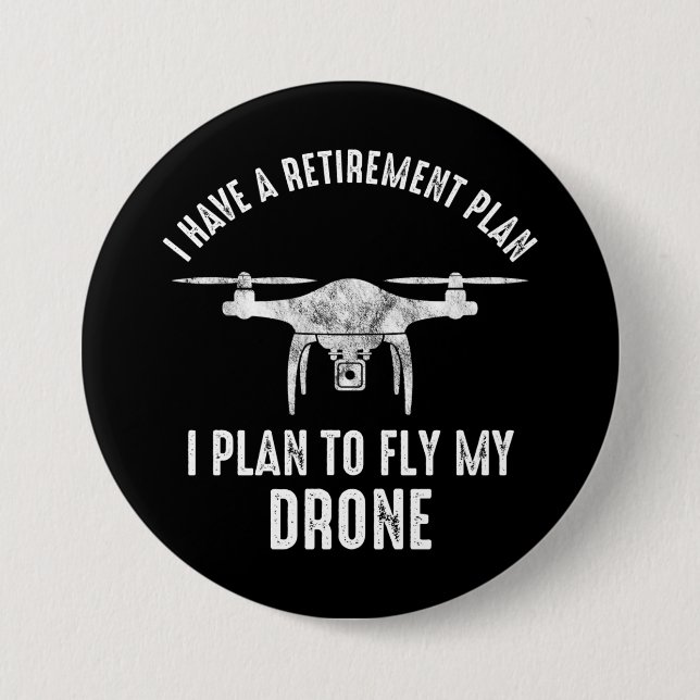 I Have A Retirement Plan I Plan To Fly My Drone Button (Vorderseite)