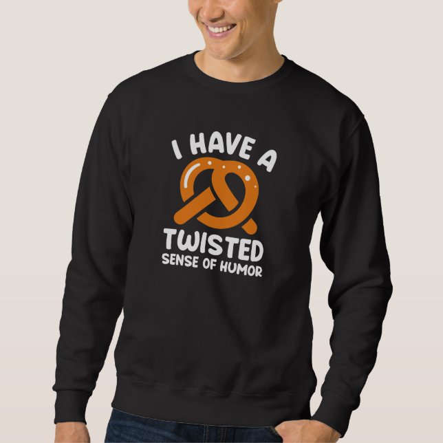 I Have A Twisted Sense Of Humor Sweatshirt (Vorderseite)