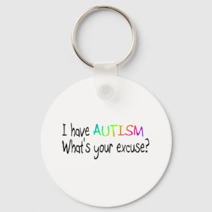 I Have Autism What's Your Excuse Schlüsselanhänger