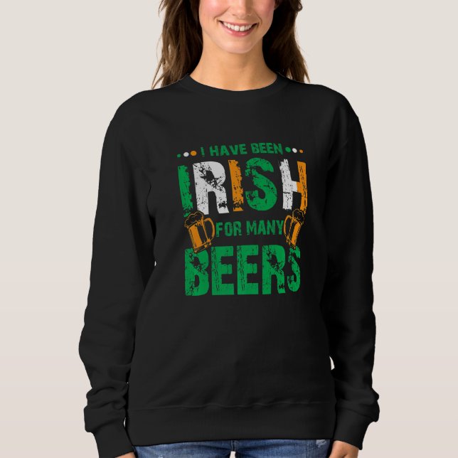 I Have Been Irish For Many Beers Funny St Patrick' Sweatshirt (Vorderseite)