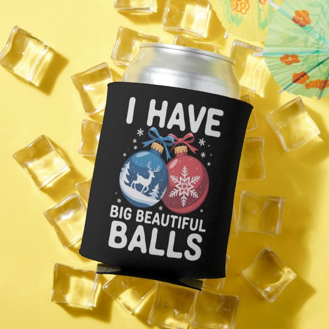 I Have Big Beautiful Balls Christmas Funny Couple Dosenkühler (In Situ Sommer)