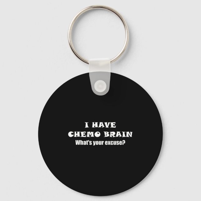 I Have Chemo Brain What's Your Excuse - - Oncology Schlüsselanhänger (Vorderseite)