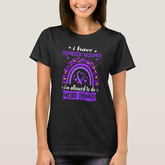 I have Domestic Violence i am allowed to do Weird  T-Shirt (Vorderseite)