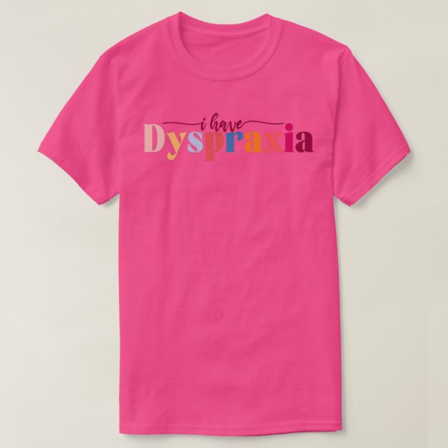 I have Dyspraxia T-Shirt (Design vorne)