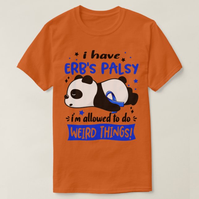 I Have Erbs Palsy Im Allowed To Do Weird Things T-Shirt (Design vorne)