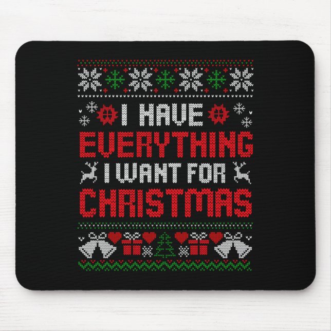 I Have Everything I Want For Christmas Its Me I'm  Mousepad (Vorne)