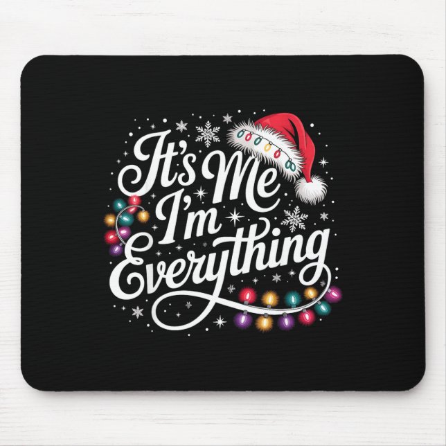 I Have Everything I Want For Christmas Its Me I'm  Mousepad (Vorne)