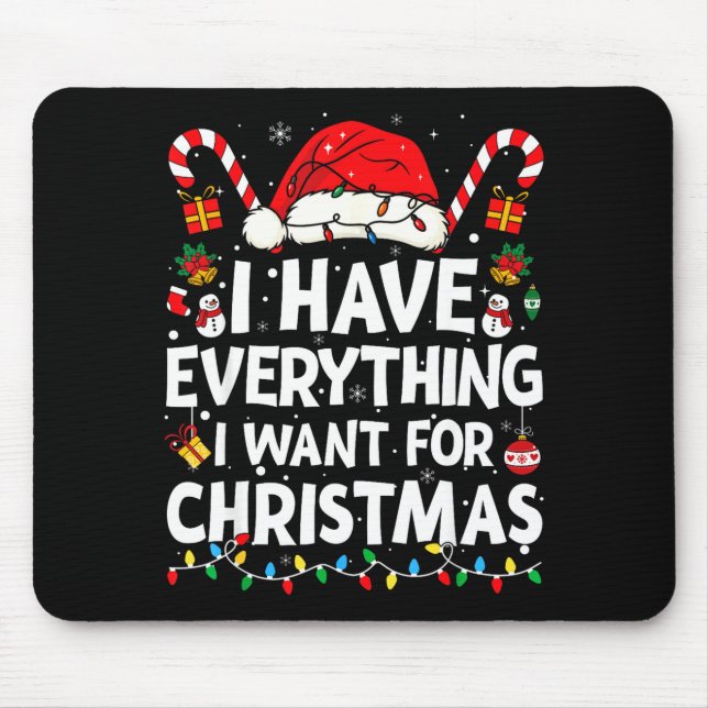 I Have Everything I Want For Christmas Its Me I'm  Mousepad (Vorne)