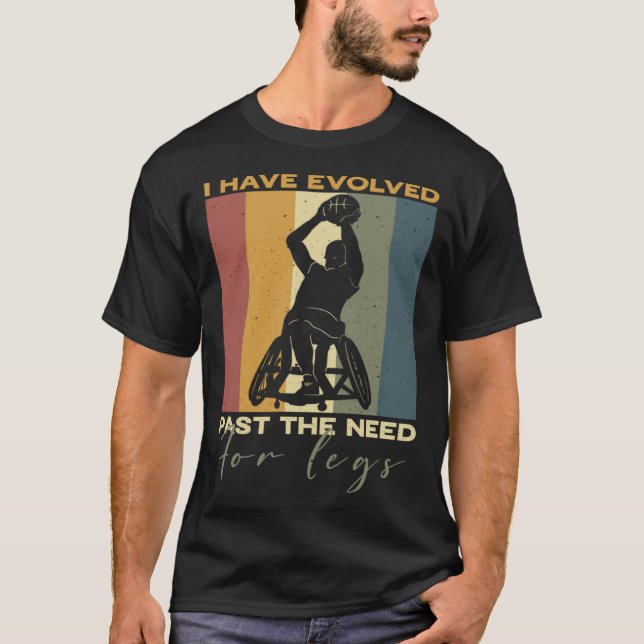 I have evolved past the need for legs Wheelchair B T-Shirt (Vorderseite)
