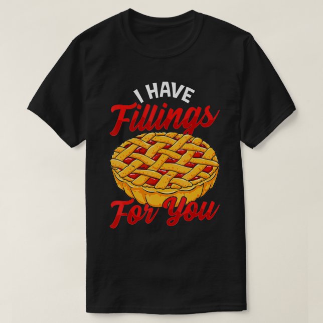 I Have Fillings For You Cherry Pie  T-Shirt (Design vorne)