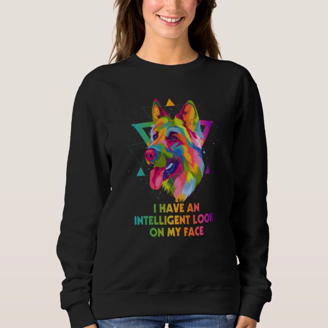 I Have Intelligent Look on My Face German Shepherd Sweatshirt (Vorderseite)