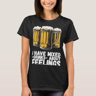 I Have Mixed Drinks About Feelings  1 T-Shirt
