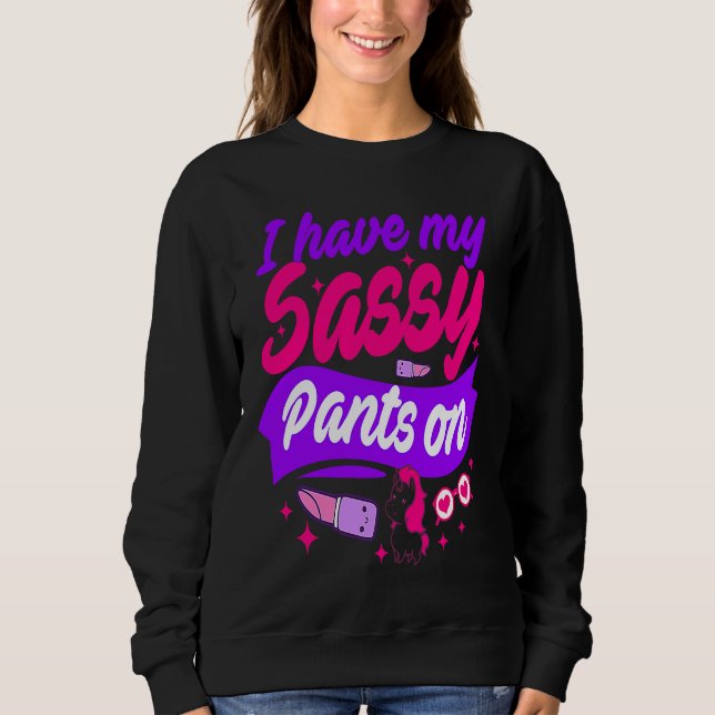 I Have My Sassy Pants On Sweatshirt (Vorderseite)