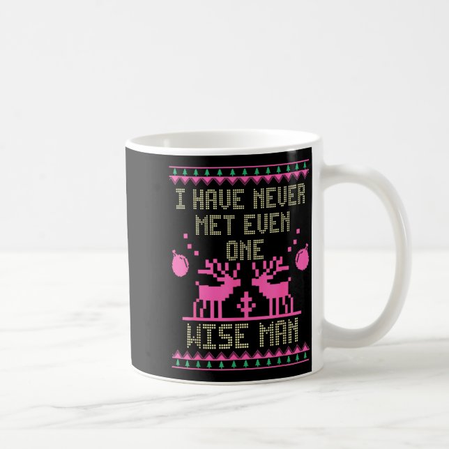 I Have Never Met Even One Wise Man Funny Ugly Chri Kaffeetasse (Rechts)