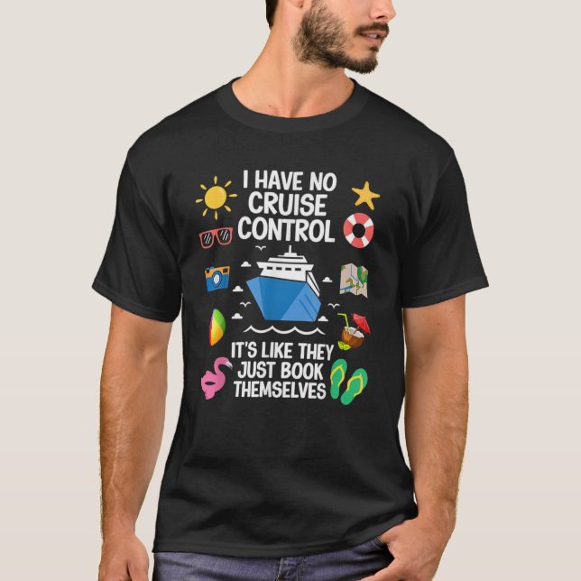 I Have No Control On A Cruise They Book Themselves T-Shirt (Vorderseite)