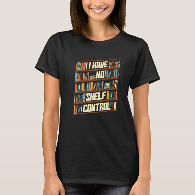 I Have No Shelf Control Book Shelf Bookworm Book L T-Shirt (Vorderseite)