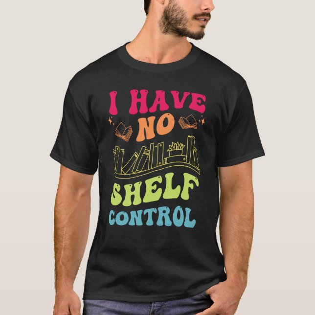 I Have No Shelf Control Groovy Reading Books Reade T-Shirt (Vorderseite)