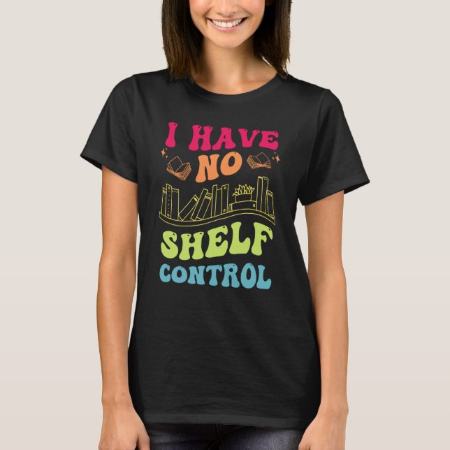 I Have No Shelf Control Groovy Reading Books Reade T-Shirt (Vorderseite)