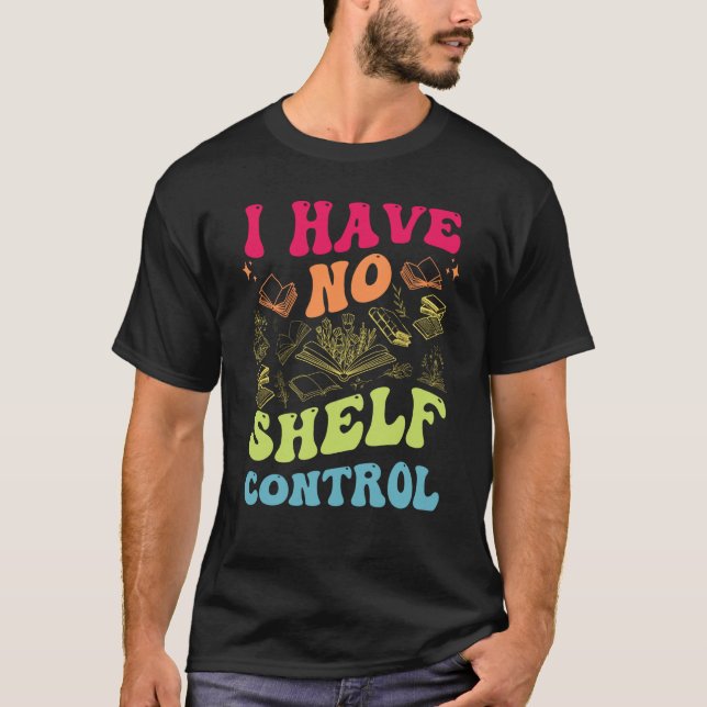 I Have No Shelf Control Groovy Reading Books Reade T-Shirt (Vorderseite)