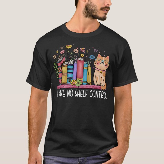 I Have No Shelf Control Literature Library Book Ca T-Shirt (Vorderseite)