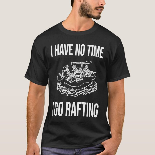 I Have No Time I Go Rafting River Rafter T-Shirt (Vorderseite)