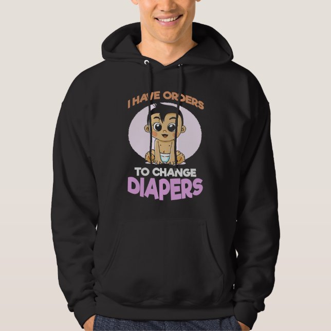 I Have Orders To Change Diapers  New Parenting Dad Hoodie (Vorderseite)