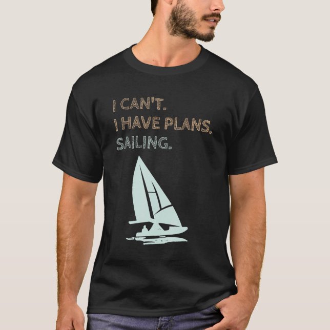 I Have Plans Sailing Boating Yachts Racing Skipper T-Shirt (Vorderseite)