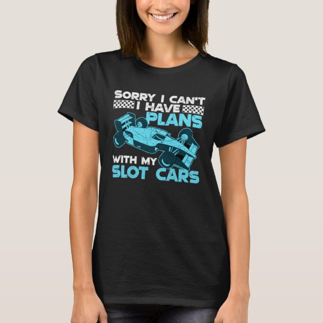I Have Plans With My Slot Cars T-Shirt (Vorderseite)