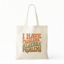 I Have Problems Algebra Problems Math Teacher Gift