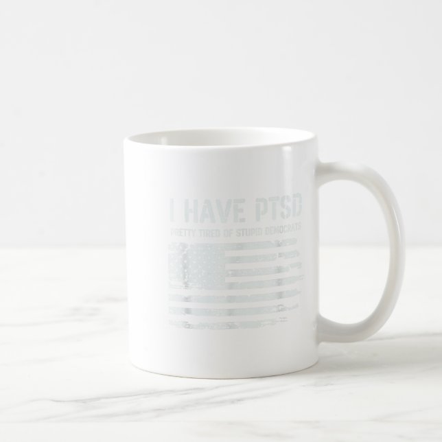 I Have Ptsd Pretty Tired Of Stud Democrats Funny L Kaffeetasse (Rechts)