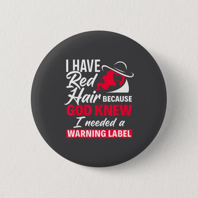 I Have Red Hair Because God Knew Funny Redhead  Button (Vorderseite)