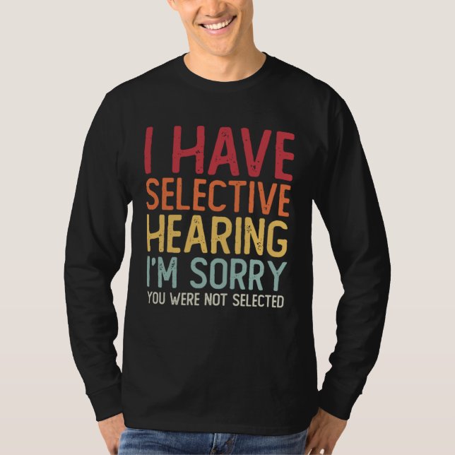 I Have Selective Hearing Sorry You Were Not Select T-Shirt (Vorderseite)