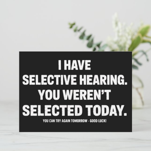 I Have Selective Hearing You Werent Selected Today Einladung (Stehend Vorderseite)