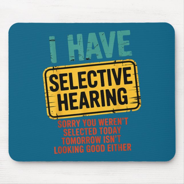 I Have Selective Hearing You Werent Selected Today Mousepad (Vorne)